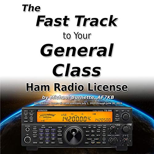 The Fast Track to Your General Class Ham Radio License: Comprehensive preparation for all FCC General Class Exam Question...