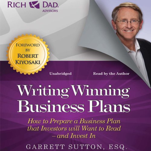 Rich Dad Advisors: Writing Winning Business Plans: How to Prepare a Business Plan That Investors Will Want to Read - and ...
