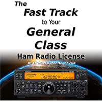 The Fast Track to Your General Class Ham Radio License: Comprehensive preparation for all FCC General Class Exam Questions Ju