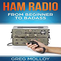 Ham Radio: From Beginner to Badass, Volume 1