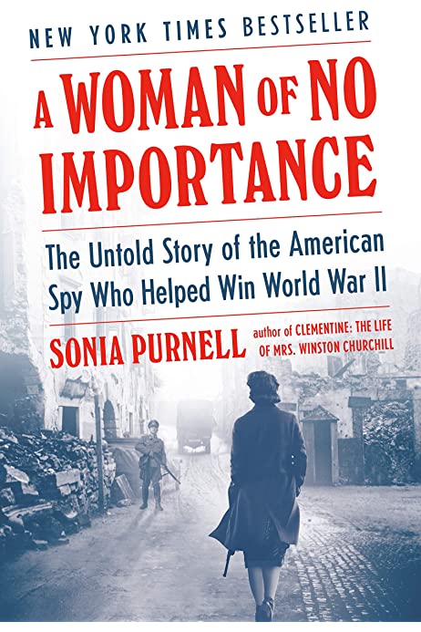 A Woman of No Importance: The Untold Story of the American Spy Who Helped Win World War II