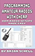 Programming Amateur Radios with CHIRP: Ham Radio Setups Made Easy (Amateur Radio for Beginners)