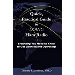 Quick, Practical Guide to DOING Ham Radio: Everything You Need to Know to Get Licensed and Operating!