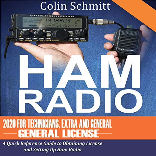 Ham Radio 2020 for Technicians, Extras and General License: A Quick Reference to Obtaining License and Setting Up Ham Radio