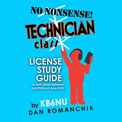 No Nonsense Technician Class License Study Guide: For tests Given Between July 2018 and June 2022