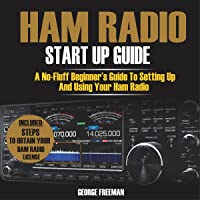 Ham Radio Start Up Guide: A No-Fluff Beginner's Guide to Setting Up and Using Your Ham Radio