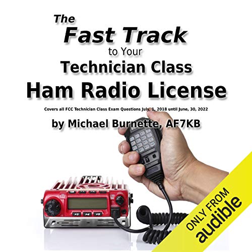 The Fast Track to Your Technician Class Ham Radio License: Covers All Fcc Technician Class Exam Questions July, 1, 2018 U...